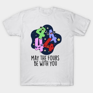 May The Fours Be With You Funny Number Pun T-Shirt